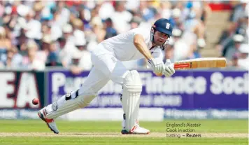  ?? — Reuters ?? England’s Alastair Cook in action batting.