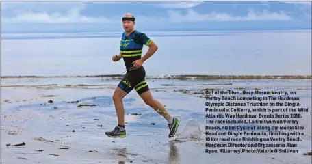  ??  ?? Out of the blue…Gary Mason, Ventry, on Ventry Beach competing in The Hardman Olympic Distance Triathlon on the Dingle Peninsula, Co Kerry, which is part of the Wild Atlantic Way Hardman Events Series 2018. The race included, 1.5 km swim on Ventry...