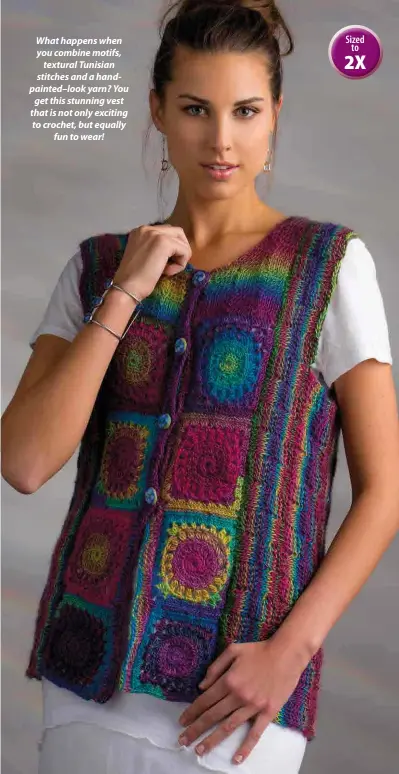  ??  ?? What happens when you combine motifs, textural Tunisian stitches and a handpainte­d–look yarn? You get this stunning vest that is not only exciting to crochet, but equally fun to wear!