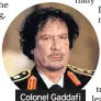  ??  ?? Colonel Gaddafi