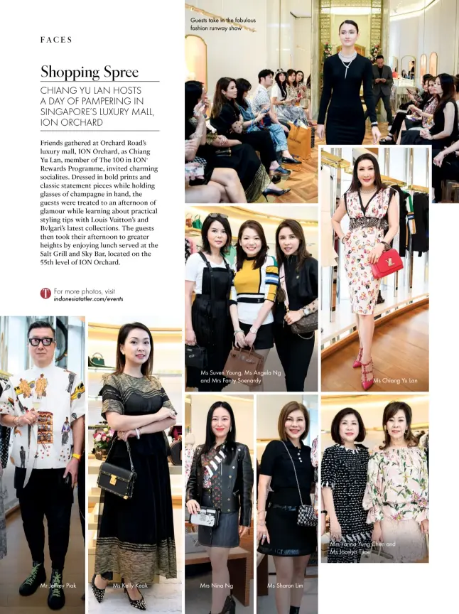  ??  ?? Guests take in the fabulous fashion runway show Ms Suven Young, Ms Angela Ng and Mrs Fanty Soenardy Ms Chiang Yu Lan Mrs Farina Yung Chen and Ms Jocelyn Tjioe Ms Sharon Lim Mr Jeffrey Piak Ms Kelly Keak Mrs Nina Ng