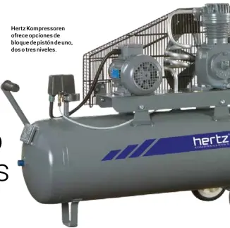  ??  ?? Hertz Kompressor­en ofrece opciones de bloque de pistón de uno, dos o tres niveles.