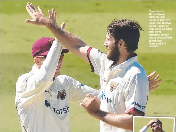 ??  ?? Queensland’s Michael Neser celebrates the wicket of Matthew Gilkes; and (below) Daniel Hughes of NSW looks dejected after being dismissed on day one of the Sheffield Shield final.
Picture: GETTY IMAGES