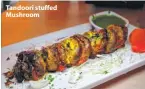  ??  ?? Tandoori stuffed Mushroom