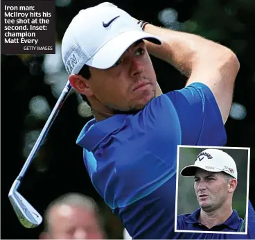  ?? GETTY IMAGES ?? Iron man: McIlroy hits his tee shot at the second. Inset: champion Matt Every