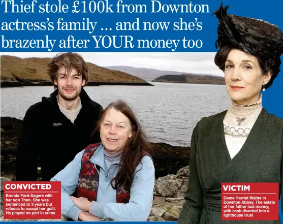  ??  ?? CONVICTED Brenda Ford-Sagers with her son Theo. She was sentenced to 3 years but refuses to accept her guilt. He played no part in crime Dame Harriet Walter in Downton Abbey. The estate of her father lost money, with cash diverted into a lighthouse trust