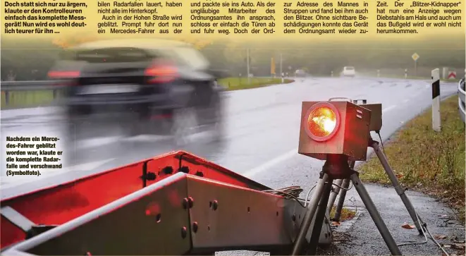  ??  ?? Nachdem ein Mercedes-Fahrer geblitzt worden war, klaute er die komplette Radarfalle und verschwand (Symbolfoto).