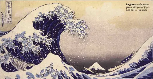  ??  ?? La gran ola de Kanagawa, del pintor japonés del Hokusai. xix