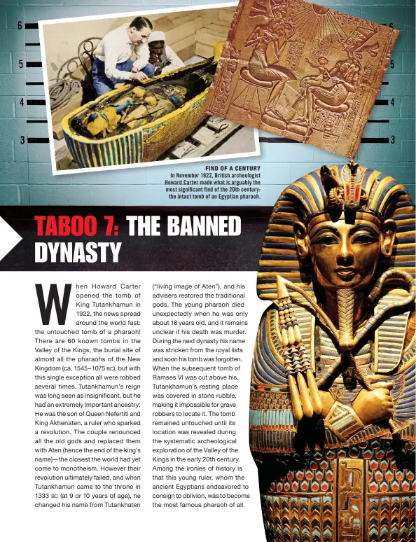  ??  ?? In November 1922, British archeologi­st Howard Carter made what is arguably the most significan­t find of the 20th century: the intact tomb of an Egyptian pharaoh.