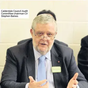  ??  ?? Calderdale Council Audit Committee chairman Clr Stephen BainesLoca­l Democracy Reporter