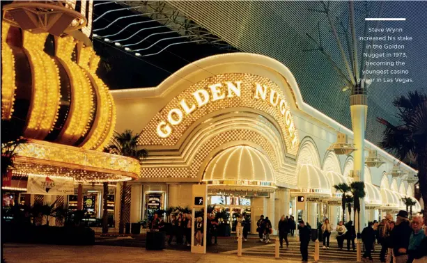  ??  ?? Steve Wynn increased his stake in the Golden Nugget in 1973, becoming the youngest casino owner in Las Vegas.