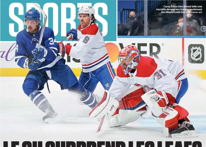  ?? PHOTO AFP ?? Carey Price s’est dressé telle une muraille devant les charges soutenues
des Maple Leafs hier soir.