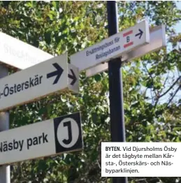  ??  ?? BYTEN. Vid Djursholms Ösby är det tågbyte mellan Kårsta-, Österskärs- och Näsbyparkl­injen.