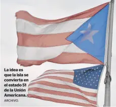  ?? ARCHIVO. ?? La idea es que la isla se convierta en el estado 51 de la Unión Americana./