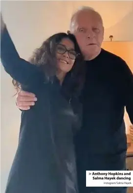  ?? Instagram/Salma Hayek ?? Anthony Hopkins and Salma Hayek dancing