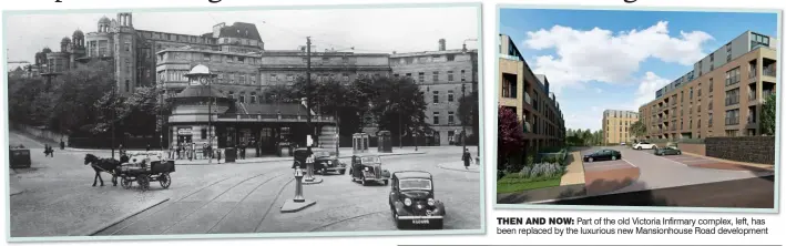  ??  ?? THEN AND NOW: Part of the old Victoria Infirmary complex, left, has been replaced by the luxurious new Mansionhou­se Road developmen­t