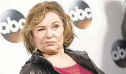  ?? VALERIE MACON/AFP/GETTY IMAGES ?? Roseanne Barr’s rebooted show was pulled after a racist Tweet.