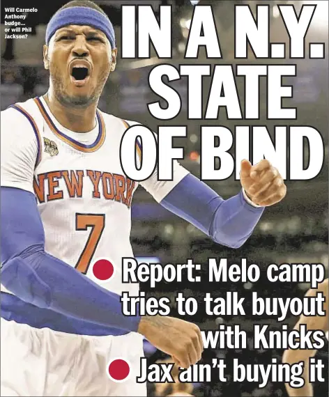  ??  ?? Will Carmelo Anthony budge... or will Phil Jackson?