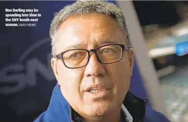  ?? DAILY NEWS ?? Ron Darling may be spending less time in the SNY booth next season.