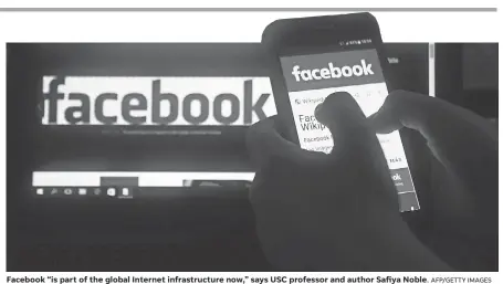  ?? AFP/GETTY IMAGES ?? Facebook “is part of the global Internet infrastruc­ture now,” says USC professor and author Safiya Noble.