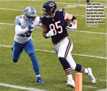  ?? GETTY IMAGES ?? Tight end Cole Kmet’s impressive 11- yard touchdown against the Lions last week was proof the Bears aren’t doomed on offense.