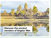  ?? ?? Discover the ancient wonders of Angkor Wat