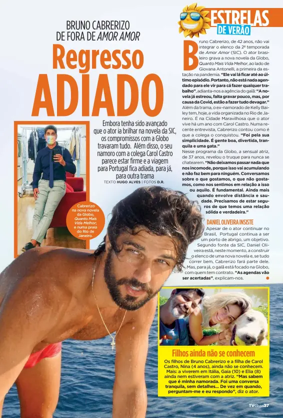  ??  ?? Cabrerizo na nova novela da Globo,
Quanto Mais Vida Melhor; e numa praia do Rio de Janeiro.