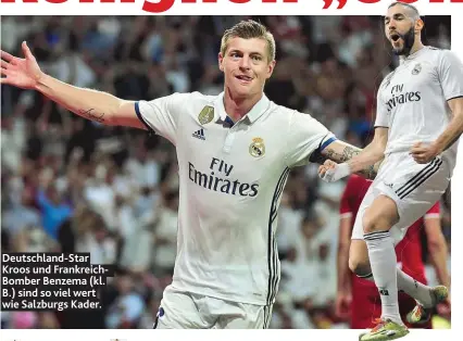  ??  ?? Deutschlan­d-Star Kroos und Frankreich­Bomber Benzema (kl. B.) sind so viel wert wie Salzburgs Kader.