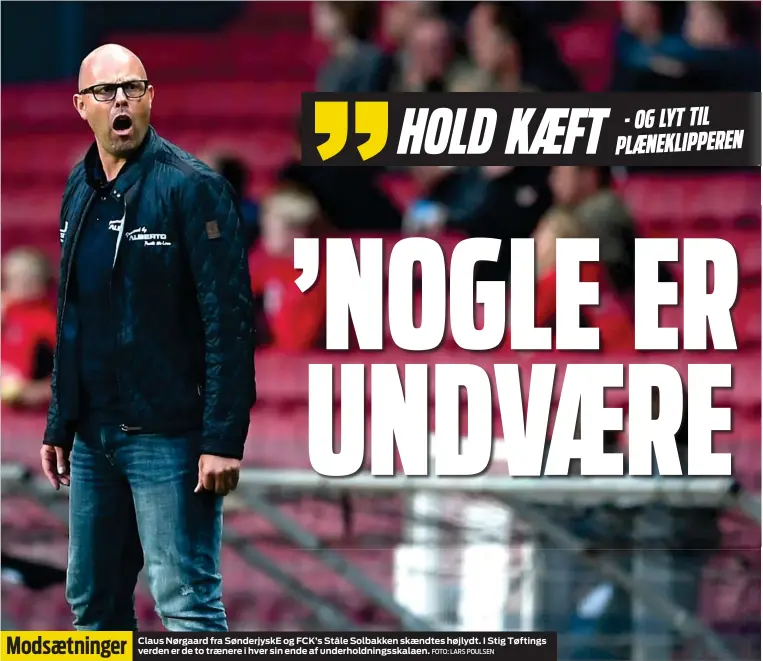  ?? FOTO: LARS POULSEN ?? Claus Nørgaard fra Sønderjysk­E og FCK’s Ståle Solbakken skaendtes højlydt. I Stig Tøftings verden er de to traenere i hver sin ende af underholdn­ingsskalae­n.