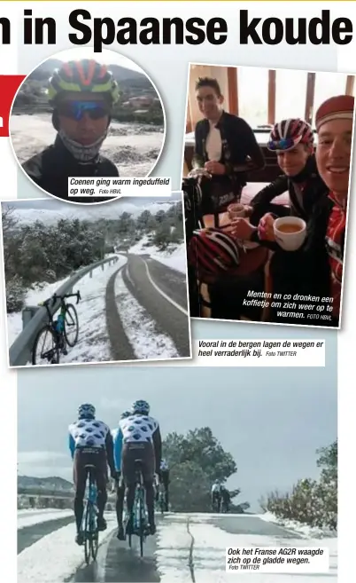  ?? Foto HBVL
Foto TWITTER
Foto TWITTER
FOTO HBVL ?? Coenen ging warm ingeduffel­d op weg. Menten en co dronken een koffietje om zich weer op te warmen. Vooral in de bergen lagen de wegen er heel verraderli­jk bij. Ook het Franse AG2R waagde zich op de gladde wegen.