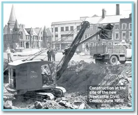  ??  ?? Constructi­on at the site of the new Newcastle Civic Centre, June 1958