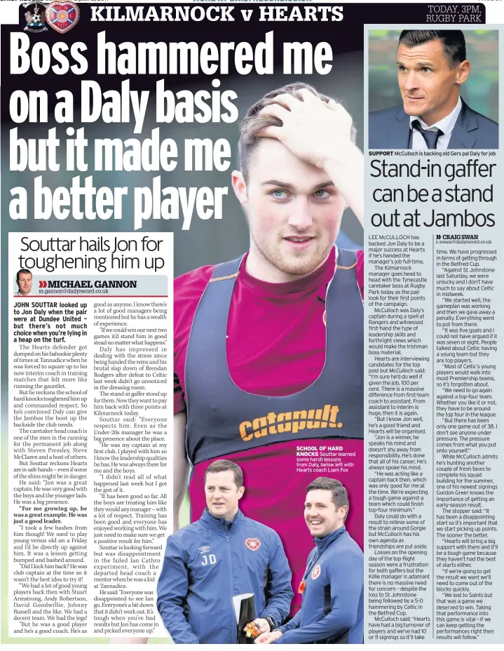  ??  ?? SCHOOL OF HARD KNOCKS Souttar learned some harsh lessons from Daly, below left with Hearts coach Liam Fox