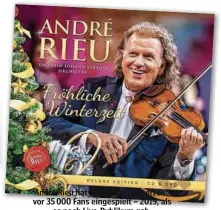  ??  ?? André Rieu hat „Fröhliche Winterzeit“vor 35 000 Fans eingespiel­t – 2019, als es noch Live-Publikum gab.