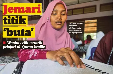  ??  ?? SITI Noor mampu membaca al-Quran braille yang digunakan OKU penglihata­n.