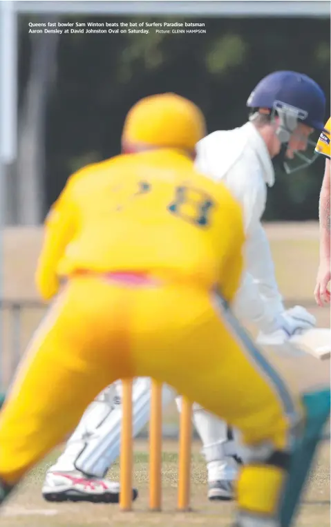  ?? Picture: GLENN HAMPSON ?? Queens fast bowler Sam Winton beats the bat of Surfers Paradise batsman Aaron Densley at David Johnston Oval on Saturday.