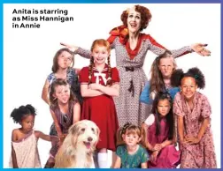  ??  ?? Anita is starring as Miss Hannigan in Annie