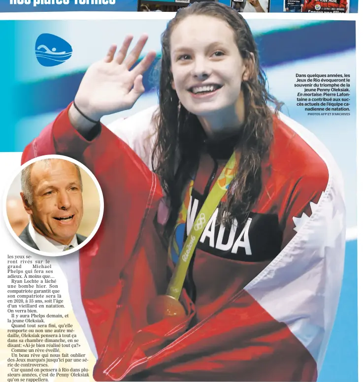  ??  ?? Dans quelques années, les Jeux de Rio évoqueront le souvenir du triomphe de la jeune Penny Oleksiak. En mortaise: Pierre Lafontaine a contribué aux succès actuels de l’équipe canadienne de natation.