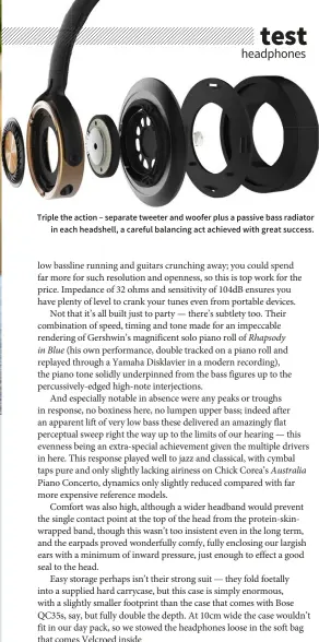 ??  ?? Triple the action – separate tweeter and woofer plus a passive bass radiator in each headshell, a careful balancing act achieved with great success.