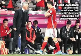  ??  ?? Robert Lewandowsk­i
(r.) konnte Bayern-Trainer Carlo Ancelotti Entwarnung
geben: „Nur eine Schulterpr­ellung.“