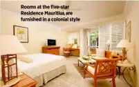  ??  ?? Rooms at the five-star Residence Mauritius are furnished in a colonial style