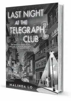  ?? ?? ‘Last Night at the Telegraph Club’ By Malinda Lo
Dutton Books for Young Readers 432 pages, $11.99