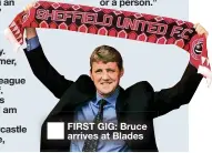  ??  ?? ■
FIRST GIG: Bruce arrives at Blades