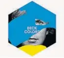  ??  ?? Colors Beck Capitol Records ====