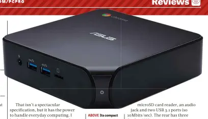  ??  ?? ABOVE Its compact size means you could slip the Chromebox 4 into a bag