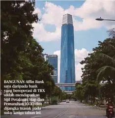  ?? ?? BANGUNAN Affin Bank satu daripada bank yang beroperasi di TRX sudah mendapatka­n Sijil Perakuan Siap dan Pematuhan (CCC) dan dijangka masuk pada suku ketiga tahun ini.