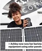  ?? ?? Ashley now runs her barista equipment using solar panels