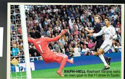  ??  ?? RAPH-HELL Raphael Varane nets an own goal in the 1-1 draw in Spain