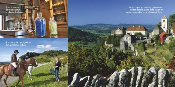  ??  ?? Dans la maison de Louis Pasteur, le laboratoir­e intact. À la rencontre des vignerons de l’appellatio­n Arbois. Arbois avec ses maisons vigneronne­s taillées dans la pierre de la région et sa vue imprenable sur le plateau du Jura.