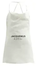  ??  ?? 4.315 kr. JACQUEMUS GUIDE