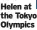  ?? ?? Helen at the Tokyo Olympics